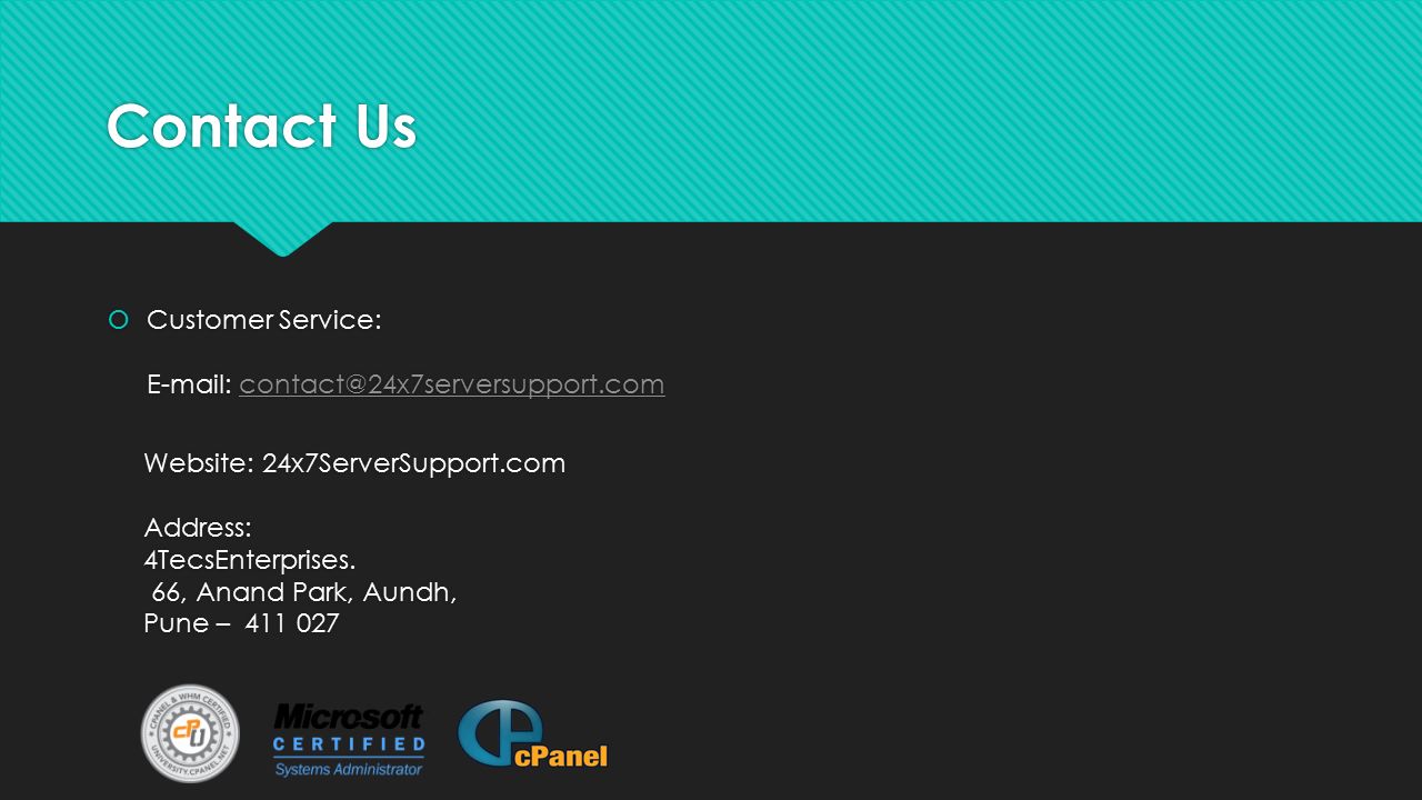 Contact Us  Customer Service:   Website: 24x7ServerSupport.com Address: 4TecsEnterprises.