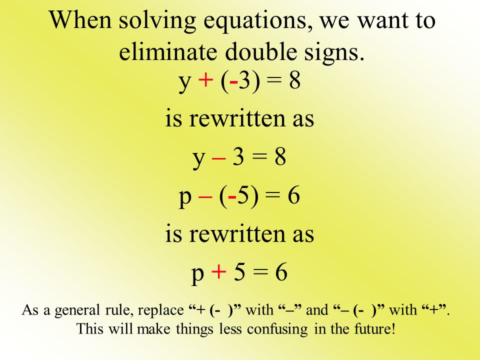When solving equations, we want to eliminate double signs.