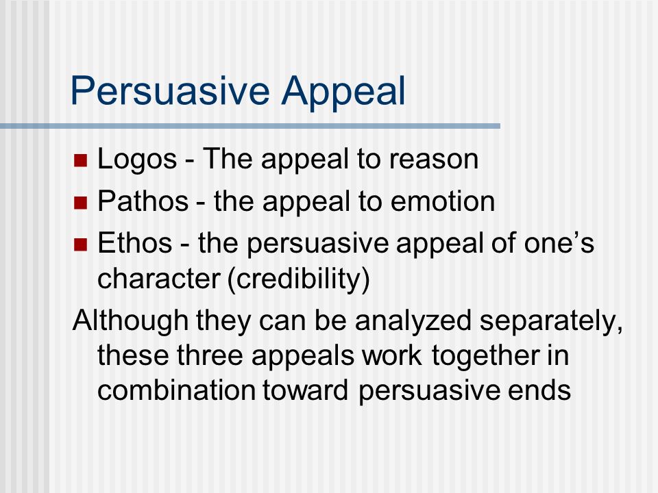 the impact of persuasive appeal 3 ways to persuade your audience a speech of persuasion they intend to enact a tools for achieving a speaker’s persuasive goal ethos (ethical appeal). the impact of persuasive appeal 3 ways to persuade your audience a speech of persuasion they intend to enact a tools for achieving a speaker’s persuasive goal ethos (ethical appeal).