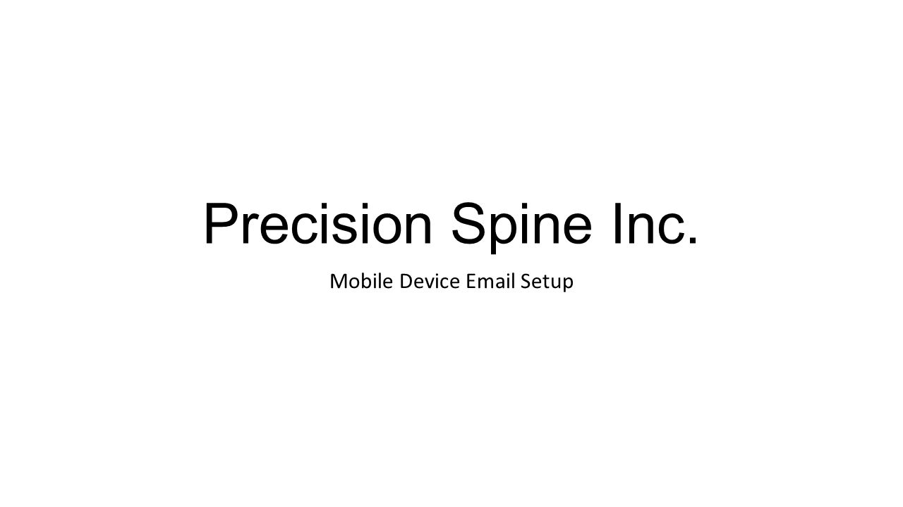 Precision Spine Inc. Mobile Device  Setup