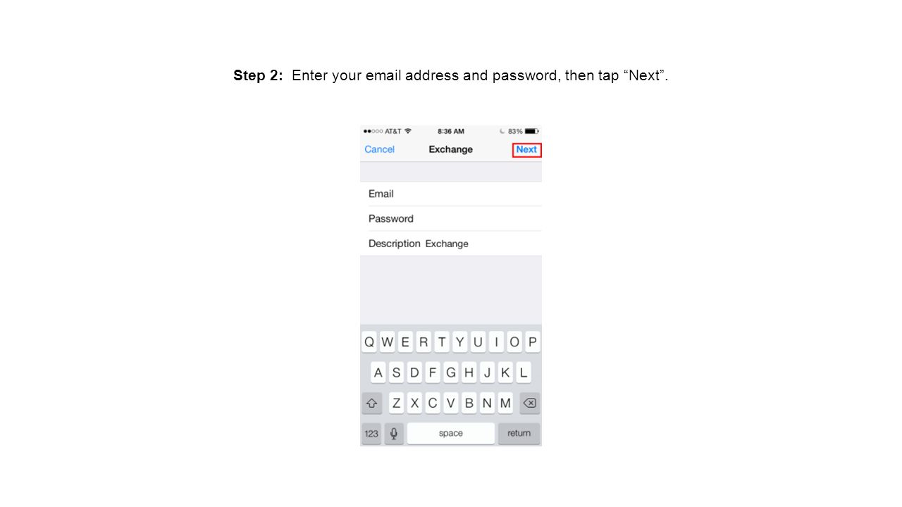 Step 2: Enter your  address and password, then tap Next .