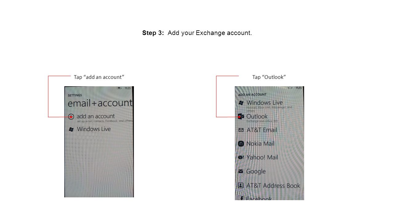 Step 3: Add your Exchange account. Tap add an account Tap Outlook
