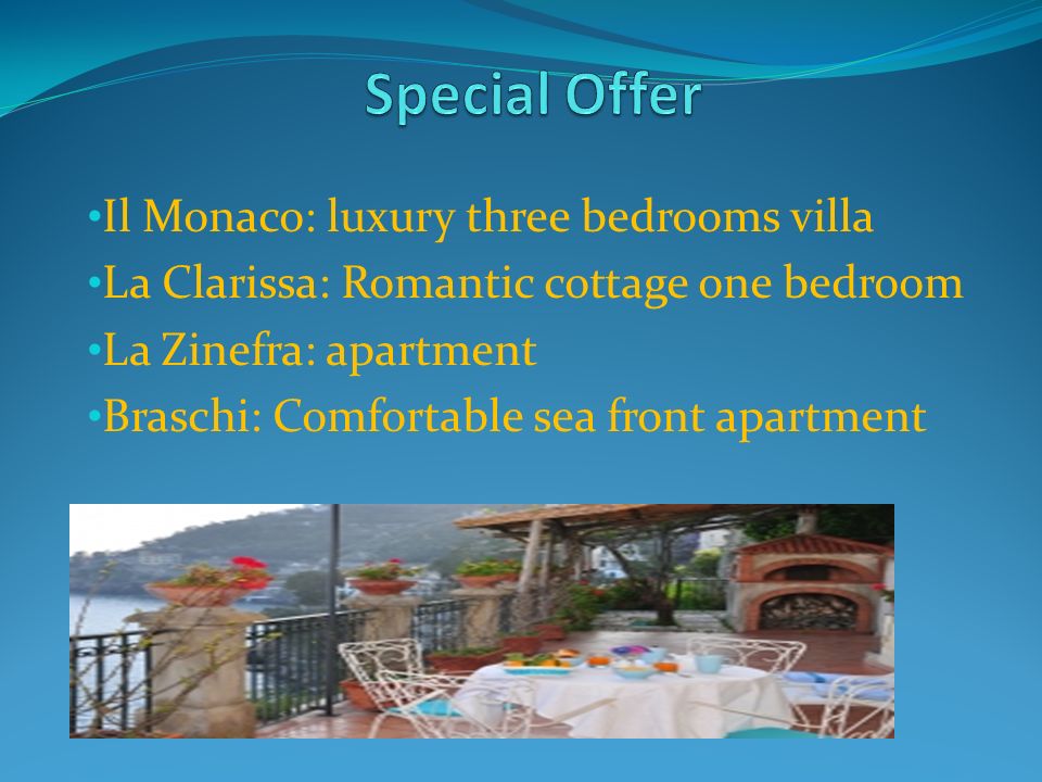 Il Monaco: luxury three bedrooms villa La Clarissa: Romantic cottage one bedroom La Zinefra: apartment Braschi: Comfortable sea front apartment
