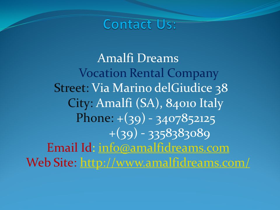 Amalfi Dreams Vocation Rental Company Street: Via Marino delGiudice 38 City: Amalfi (SA), Italy Phone: +(39) (39) Id: Web Site: