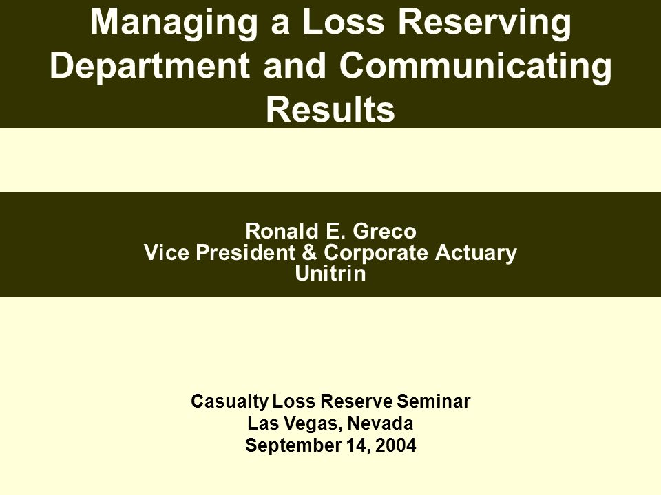 Managing a Loss Reserving Department and Communicating Results Ronald E.