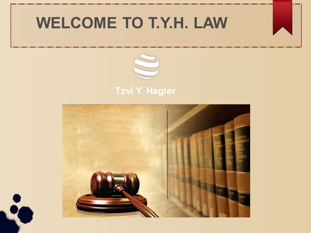 WELCOME TO T.Y.H. LAW Tzvi Y. Hagler