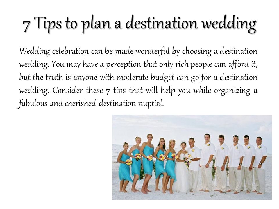 7 Tips to plan a destination wedding Wedding celebration can be made wonderful by choosing a destination wedding.