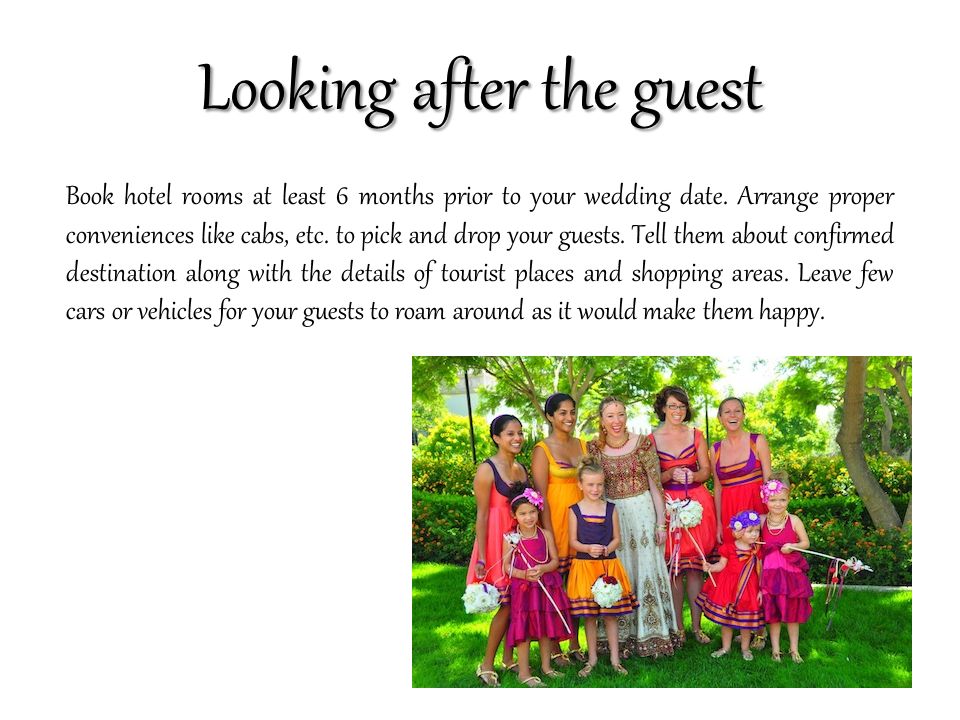 Looking after the guest Book hotel rooms at least 6 months prior to your wedding date.
