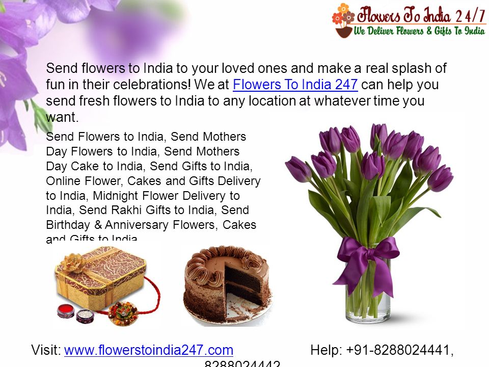 Visit:   Help: , www.flowerstoindia247.com Send flowers to India to your loved ones and make a real splash of fun in their celebrations.