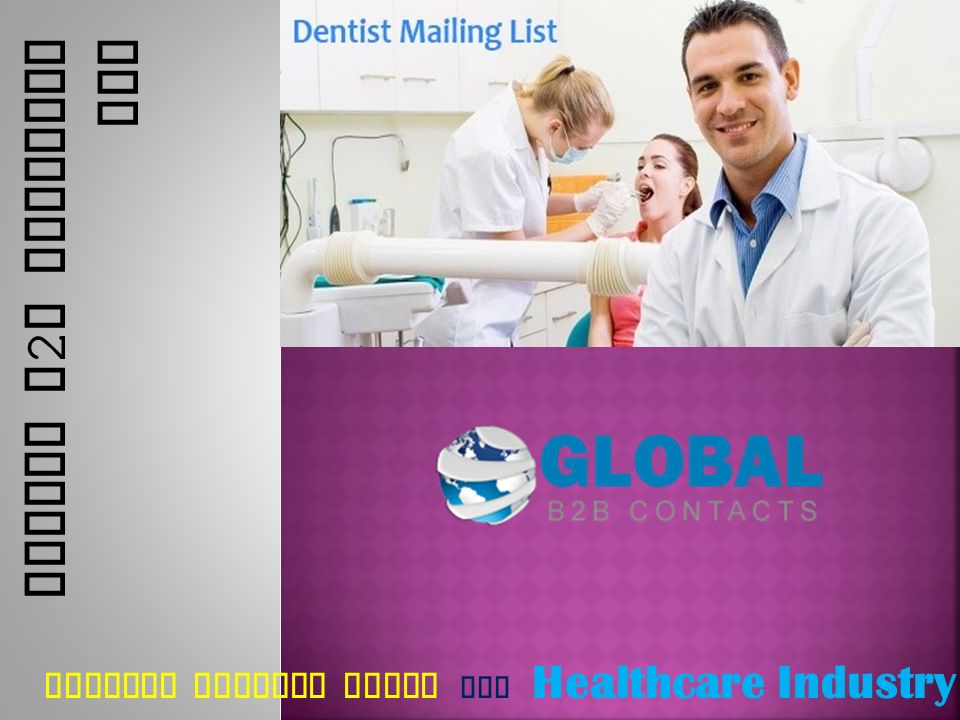 DENTIST MAILING LISTS FOR Healthcare Industry Global B 2 B Contacts LLC