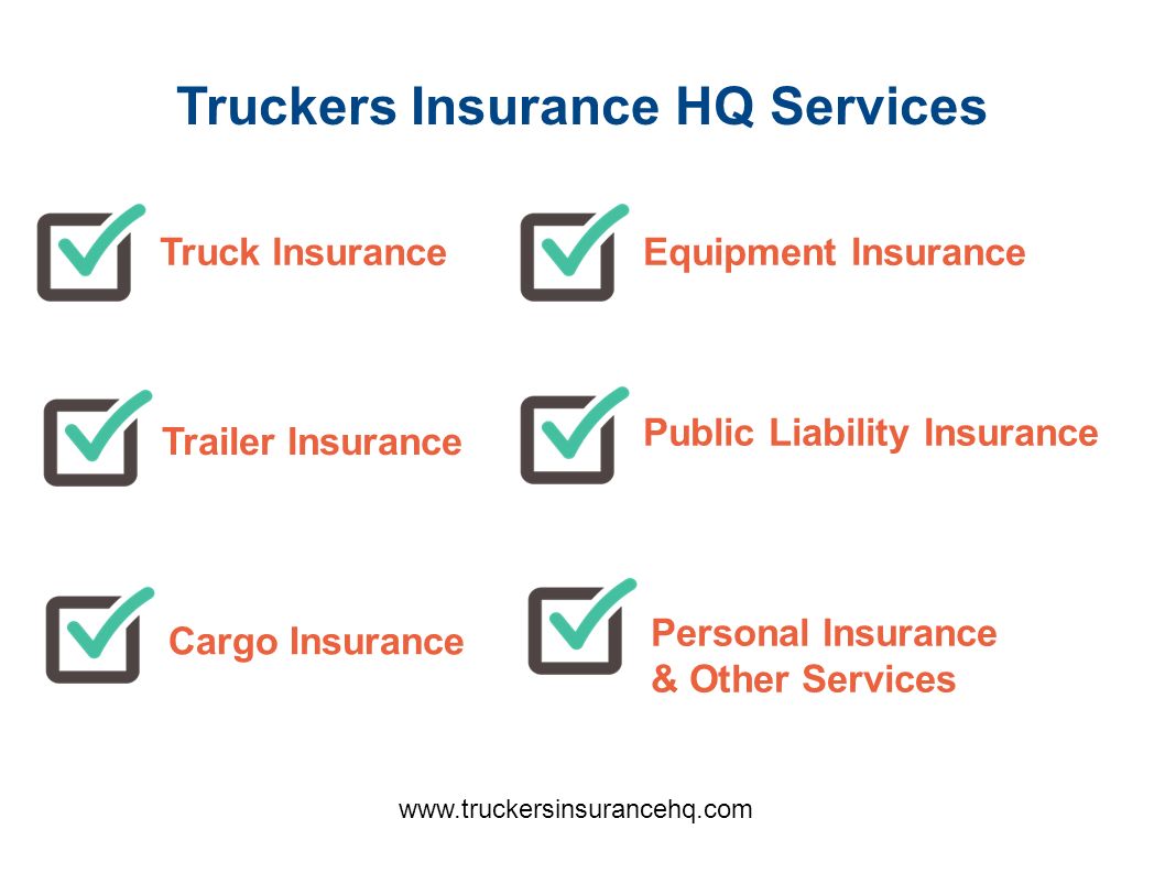 Truckers Insurance HQ Services Truck Insurance Trailer Insurance Cargo Insurance Equipment Insurance Public Liability Insurance Personal Insurance & Other Services