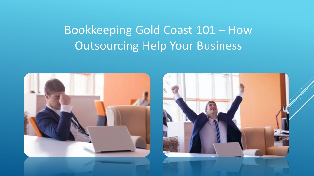 Bookkeeping Gold Coast 101 – How Outsourcing Help Your Business
