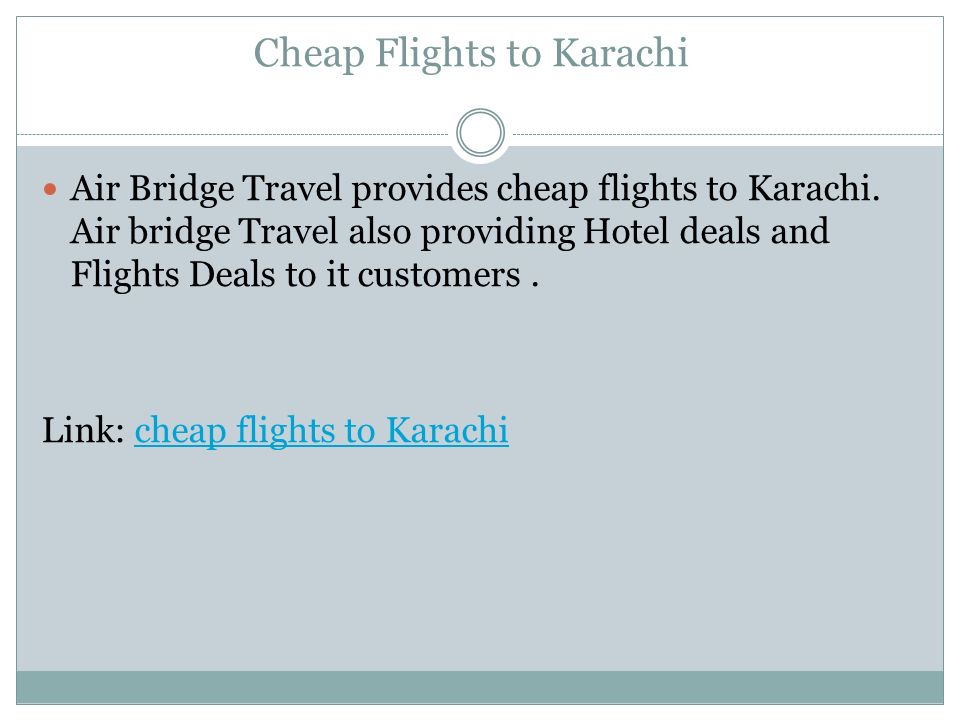 Cheap Flights to Karachi Air Bridge Travel provides cheap flights to Karachi.