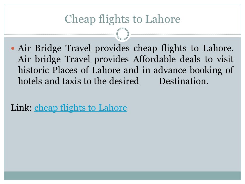 Cheap flights to Lahore Air Bridge Travel provides cheap flights to Lahore.