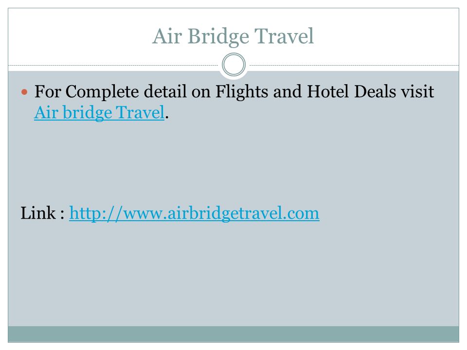 Air Bridge Travel For Complete detail on Flights and Hotel Deals visit Air bridge Travel.