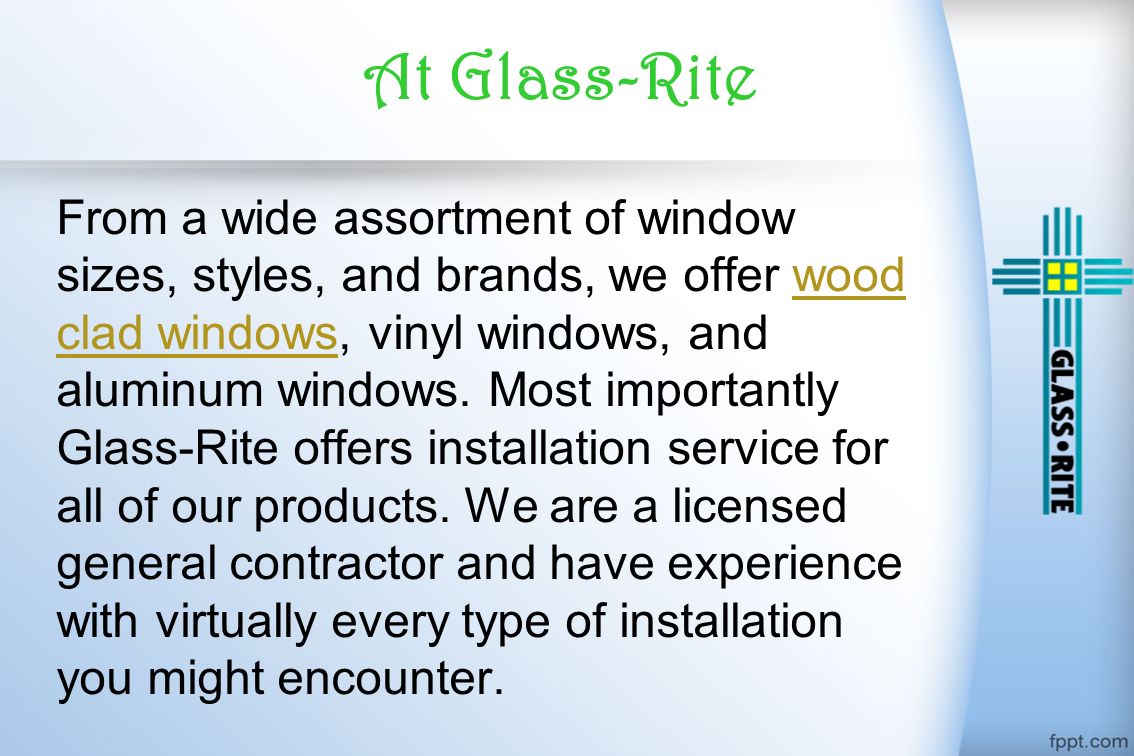 From a wide assortment of window sizes, styles, and brands, we offer wood clad windows, vinyl windows, and aluminum windows.