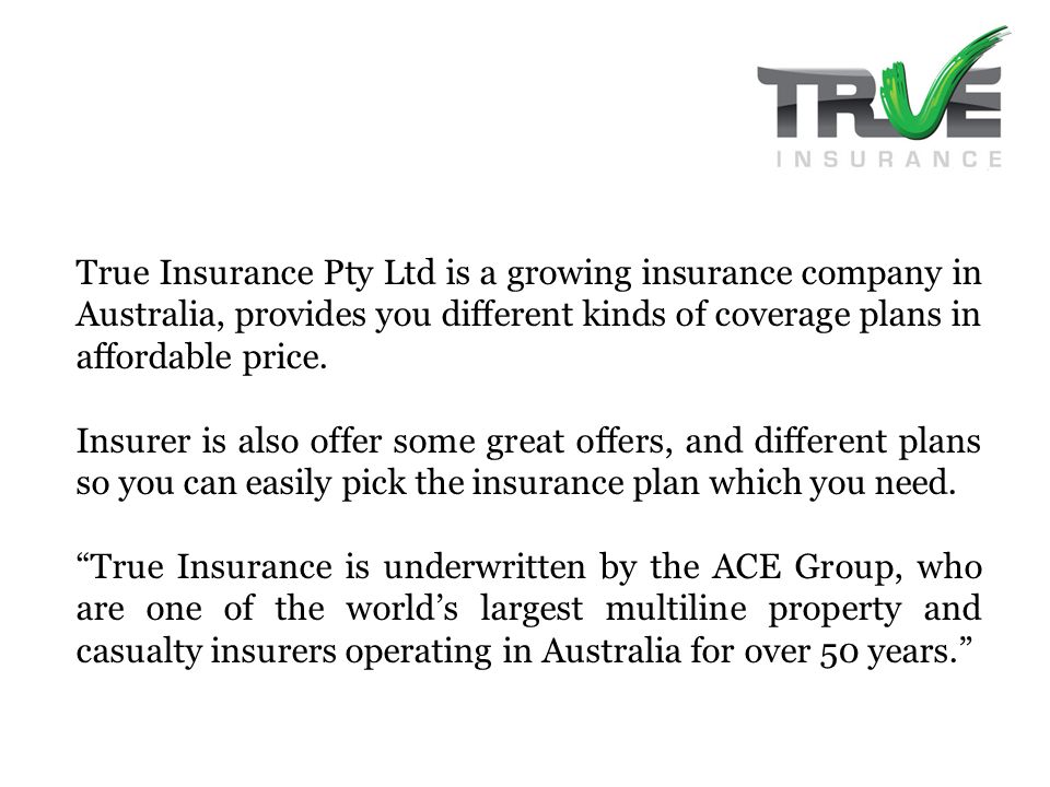 True Insurance Pty Ltd is a growing insurance company in Australia, provides you different kinds of coverage plans in affordable price.
