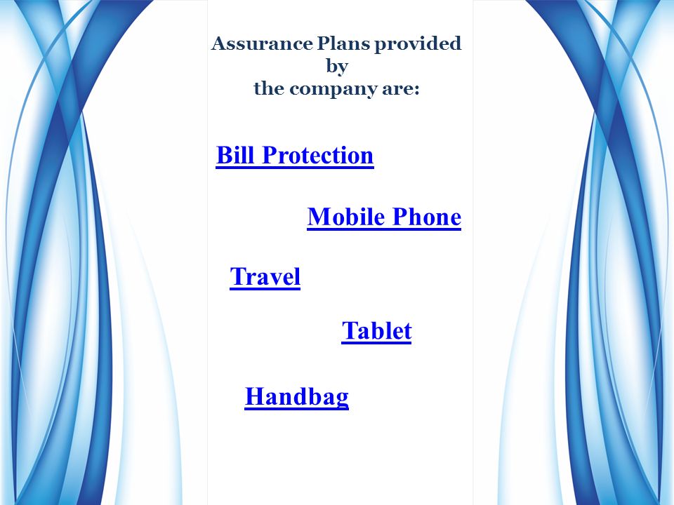 Mobile Phone Handbag Tablet Assurance Plans provided by the company are: Travel Bill Protection