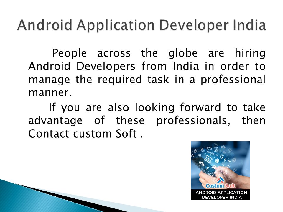 People across the globe are hiring Android Developers from India in order to manage the required task in a professional manner.