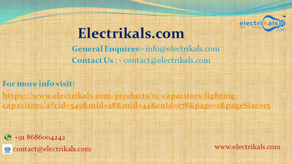 Electrikals.com General Enquires:- Contact Us : - For more info visit:   capacitors/a cid=549&mid=28&mid=44&cnid=178&page=1&pageSize=