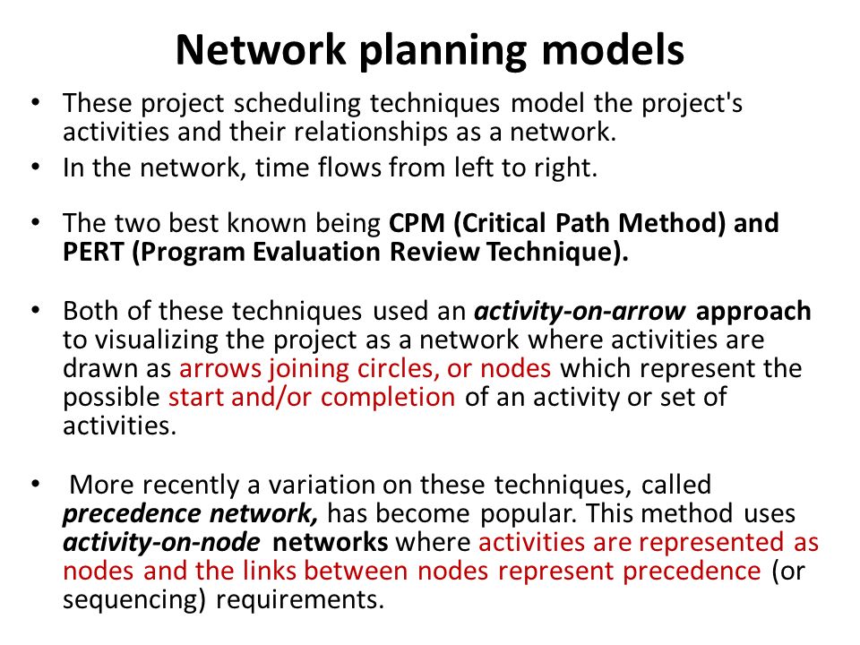 Network planning models These project scheduling techniques model the project s activities and their relationships as a network.