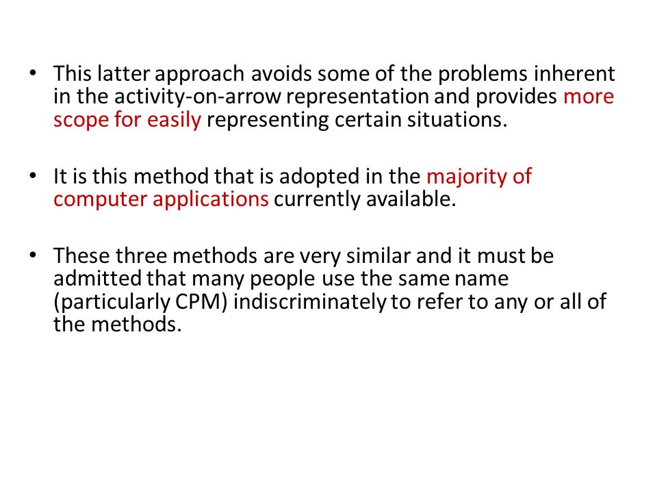 This latter approach avoids some of the problems inherent in the activity-on-arrow representation and provides more scope for easily representing certain situations.