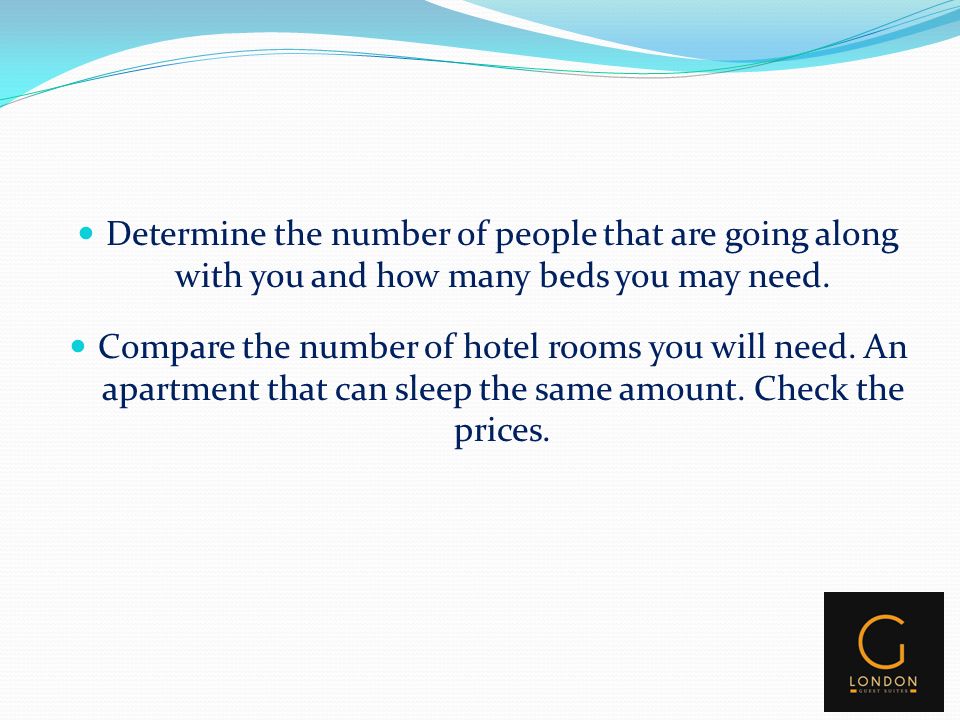 Determine the number of people that are going along with you and how many beds you may need.