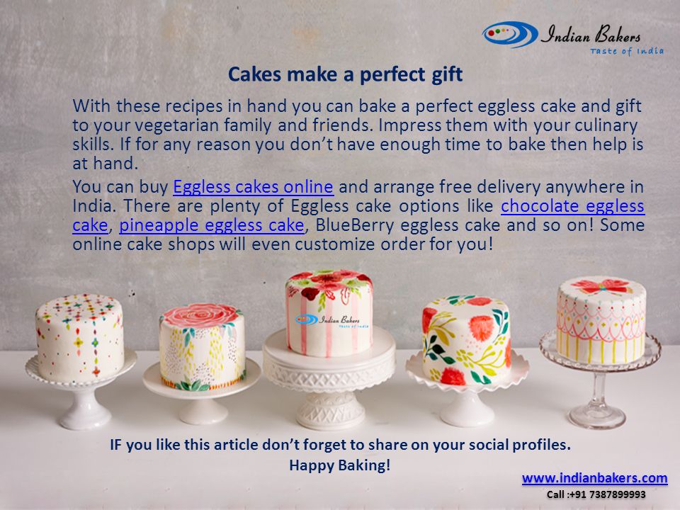 With these recipes in hand you can bake a perfect eggless cake and gift to your vegetarian family and friends.