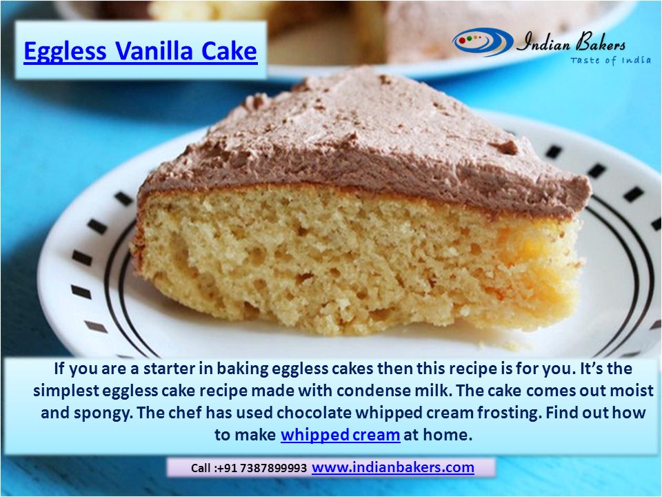 Eggless Vanilla Cake If you are a starter in baking eggless cakes then this recipe is for you.