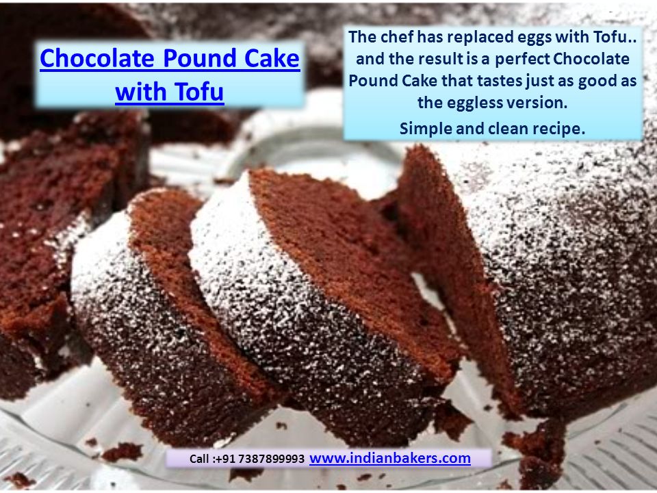 Chocolate Pound Cake with Tofu Chocolate Pound Cake with Tofu The chef has replaced eggs with Tofu..