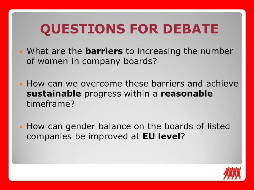 QUESTIONS FOR DEBATE What are the barriers to increasing the number of women in company boards.