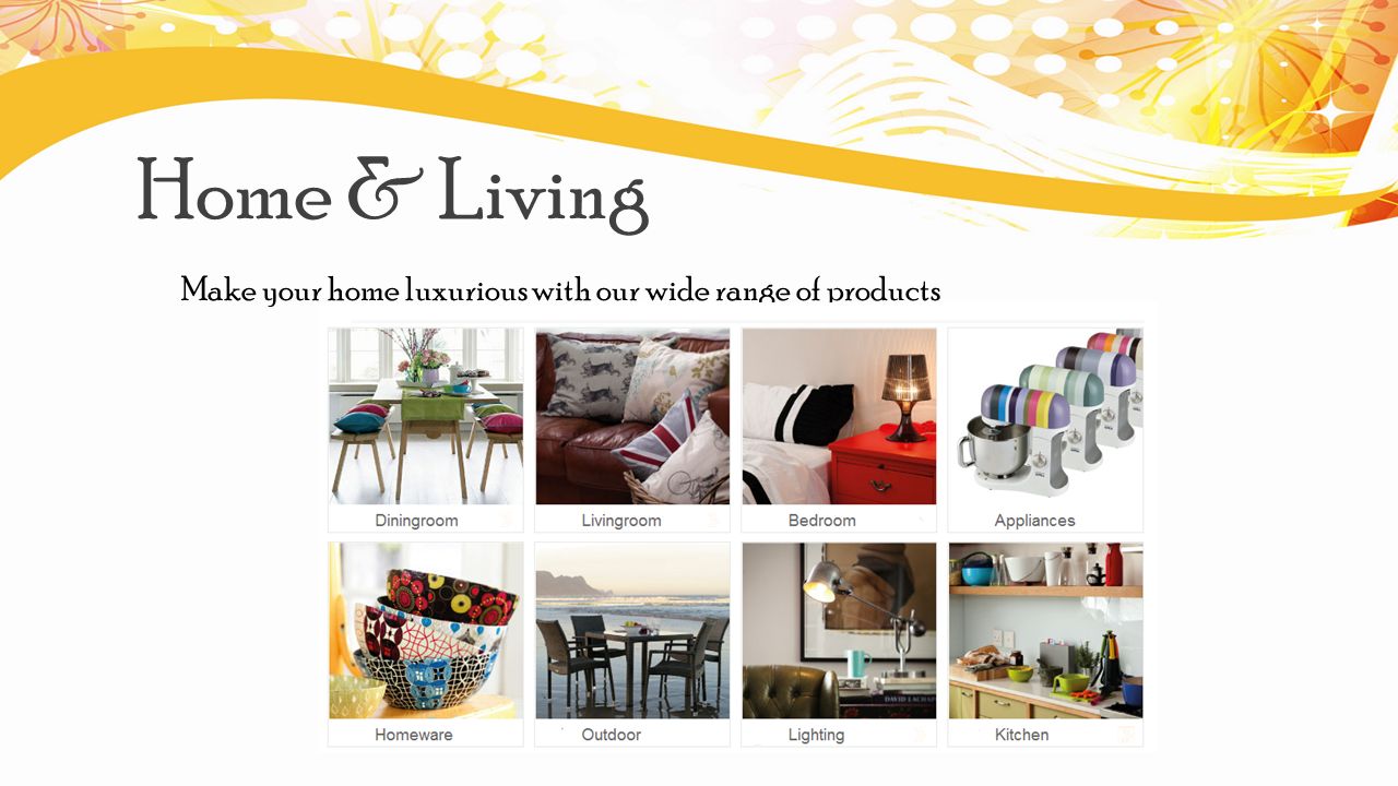 Home & Living Make your home luxurious with our wide range of products