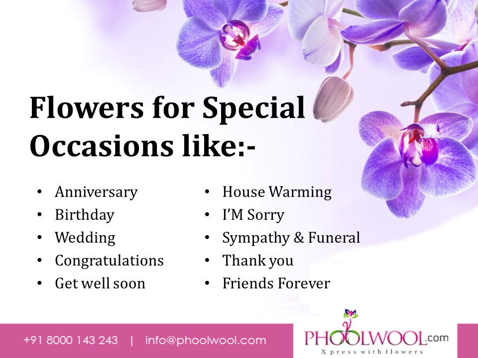 Flowers for Special Occasions like:- House Warming I’M Sorry Sympathy & Funeral Thank you Friends Forever Anniversary Birthday Wedding Congratulations Get well soon