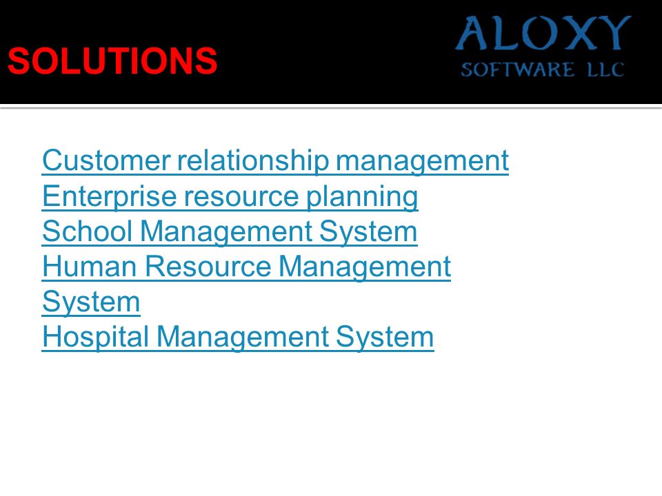 SOLUTIONS Customer relationship management Enterprise resource planning School Management System Human Resource Management System Hospital Management System