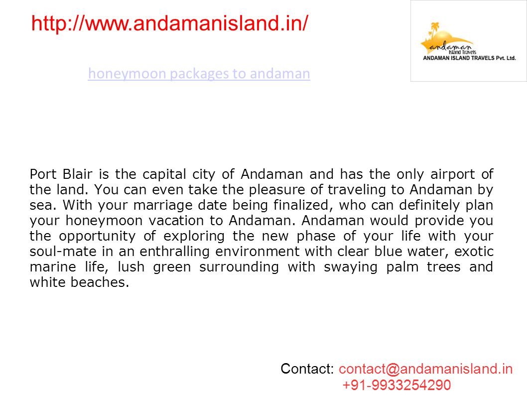 honeymoon packages to andaman Port Blair is the capital city of Andaman and has the only airport of the land.