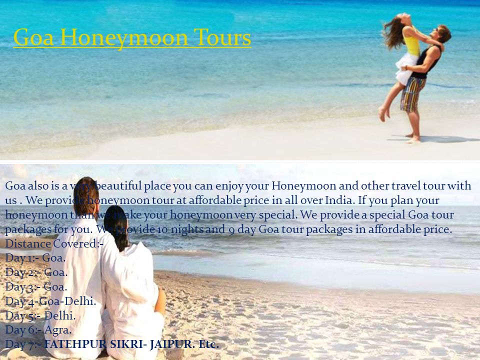 Goa Honeymoon Tours Goa also is a very beautiful place you can enjoy your Honeymoon and other travel tour with us.
