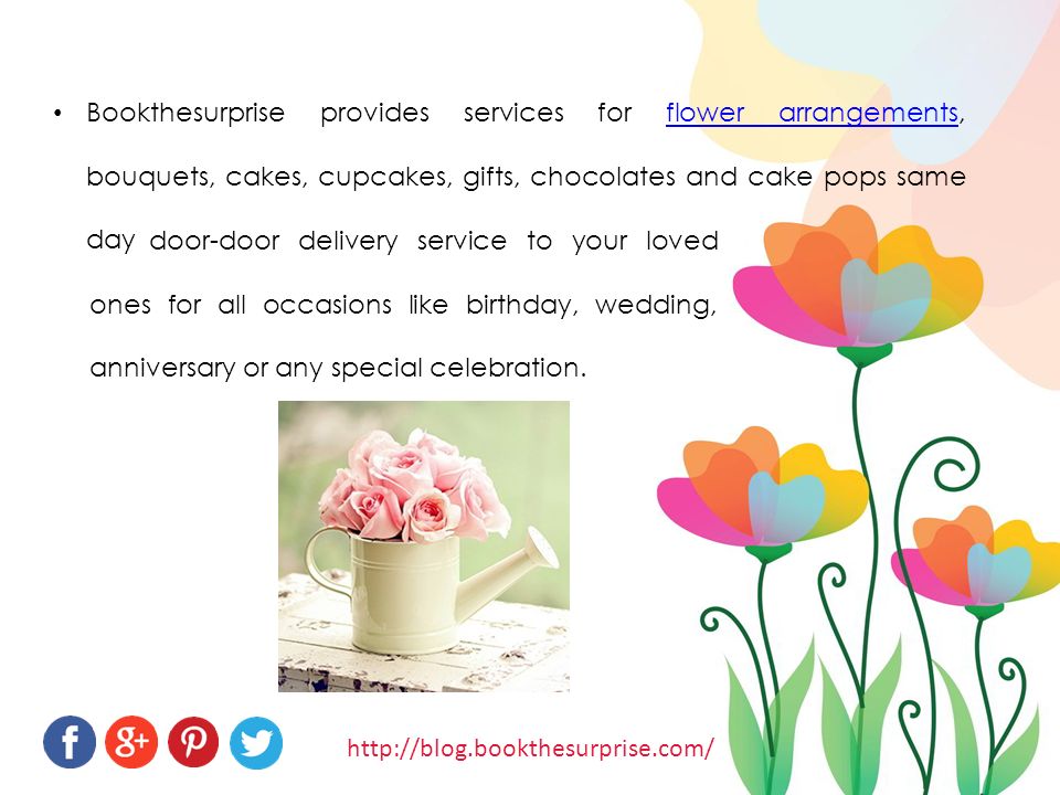 Bookthesurprise provides services for flower arrangements, bouquets, cakes, cupcakes, gifts, chocolates and cake pops same dayflower arrangements door-door delivery service to your loved ones for all occasions like birthday, wedding, anniversary or any special celebration.