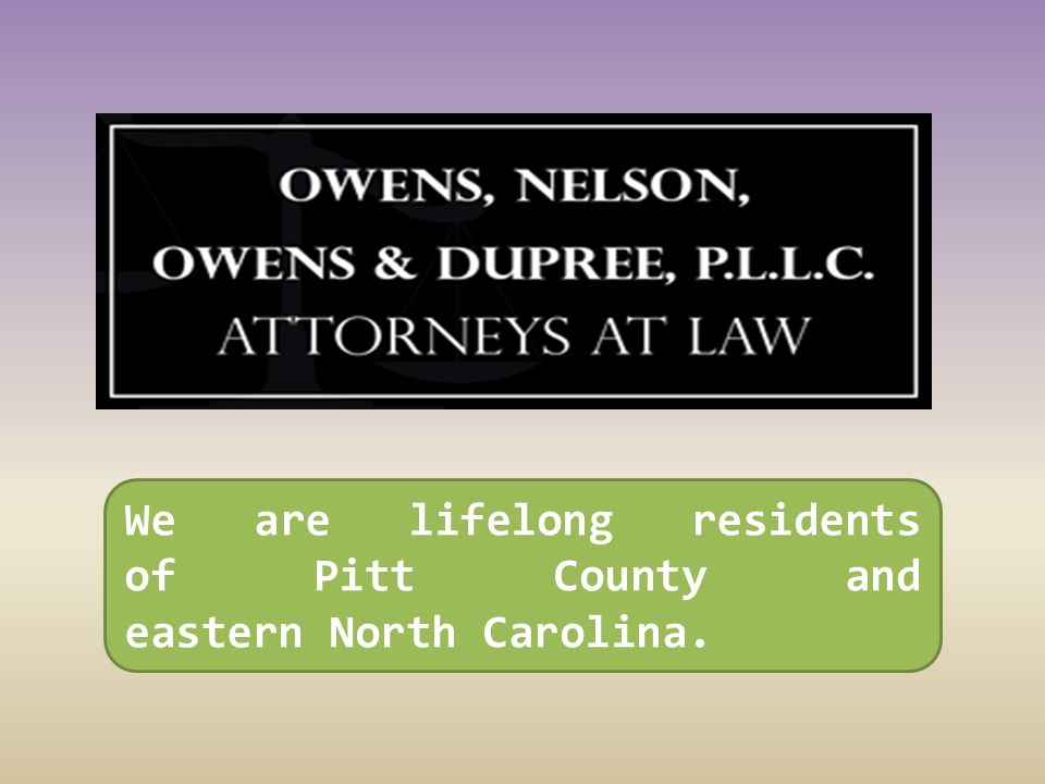 We are lifelong residents of Pitt County and eastern North Carolina.
