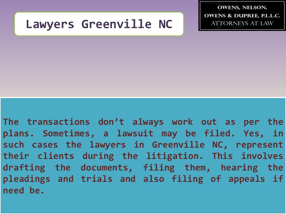 Lawyers Greenville NC The transactions don’t always work out as per the plans.