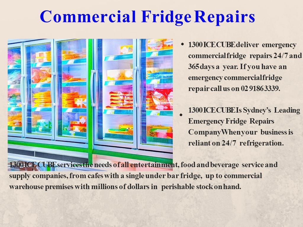 Commercial Fridge Repairs 1300 ICE CUBE deliver emergency commercial fridge repairs 24/7 and 365 days a year.