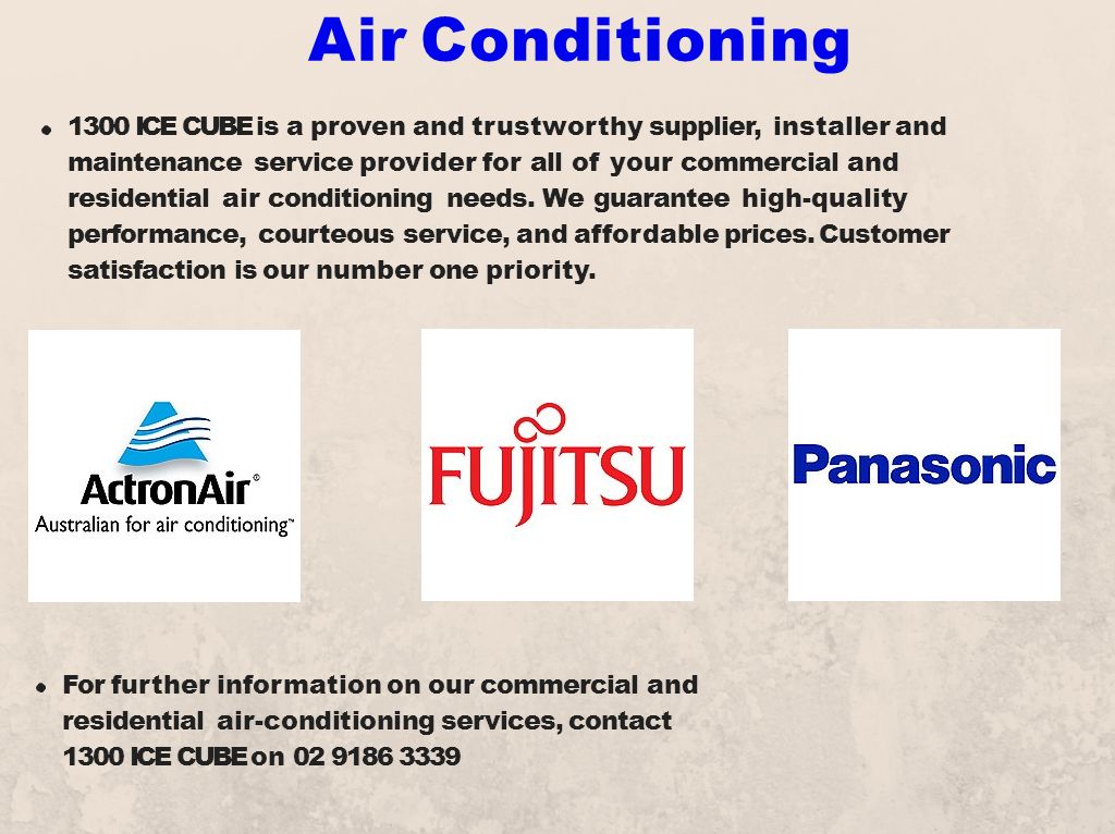 Air Conditioning 1300 ICE CUBE is a proven and trustworthy supplier, installer and maintenance service provider for all of your commercial and residential air conditioning needs.