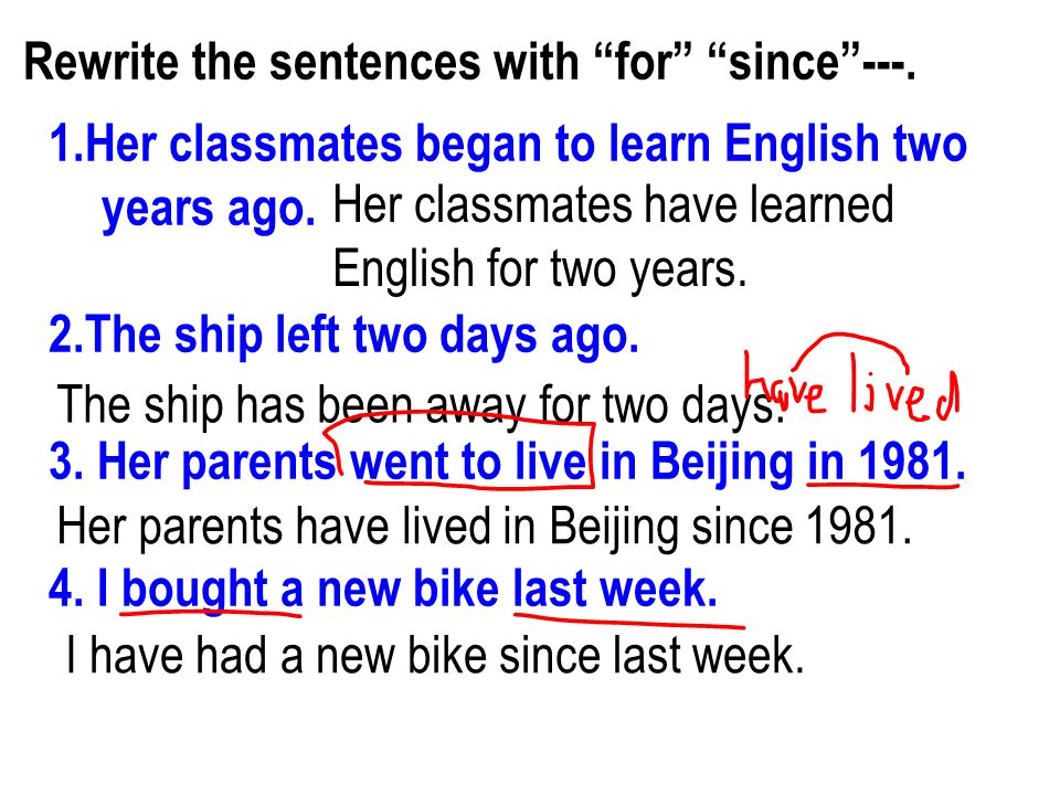 Rewrite the sentences with for since ---. The ship has been away for two days.