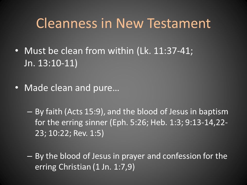 Cleanness in New Testament Must be clean from within (Lk.