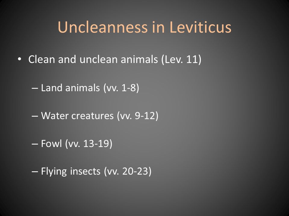 Uncleanness in Leviticus Clean and unclean animals (Lev.