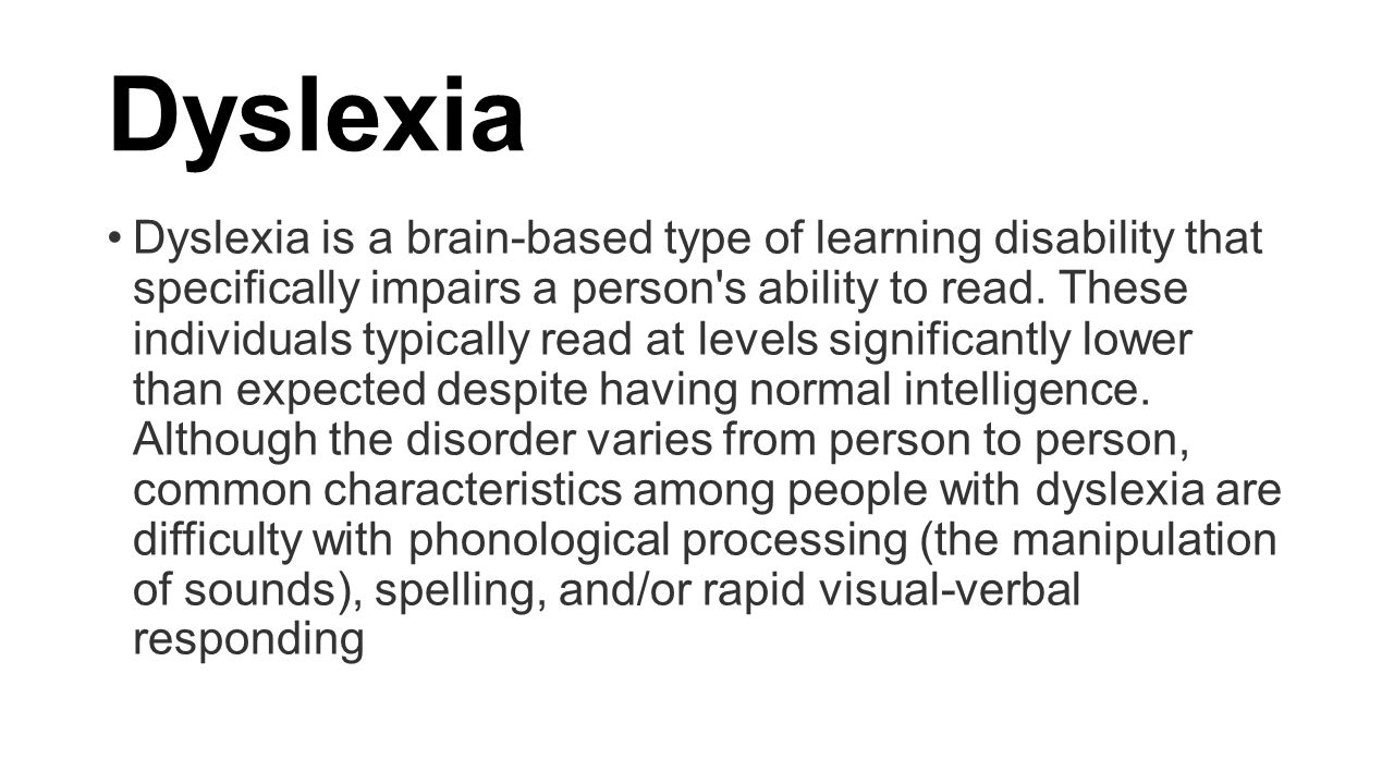 the description of the learning disability dyslexia The most common specific learning disability is dyslexia degree relatives are also likely to have a reading disability however, specific learning disabilities. the description of the learning disability dyslexia The most common specific learning disability is dyslexia degree relatives are also likely to have a reading disability however, specific learning disabilities.