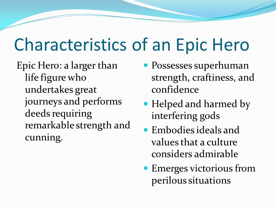 the characteristics of a hero Four conceptions of the heroic by vera norman adapted from a presentation given at the february 2003 forum the characteristics of the hero have changed over time: today’s hero doesn’t much resemble the homeric heroes of the iliad and the odyssey like achilles, or of sophocle’s antigone, or even the later roman heroes of virgil’s. the characteristics of a hero Four conceptions of the heroic by vera norman adapted from a presentation given at the february 2003 forum the characteristics of the hero have changed over time: today’s hero doesn’t much resemble the homeric heroes of the iliad and the odyssey like achilles, or of sophocle’s antigone, or even the later roman heroes of virgil’s.