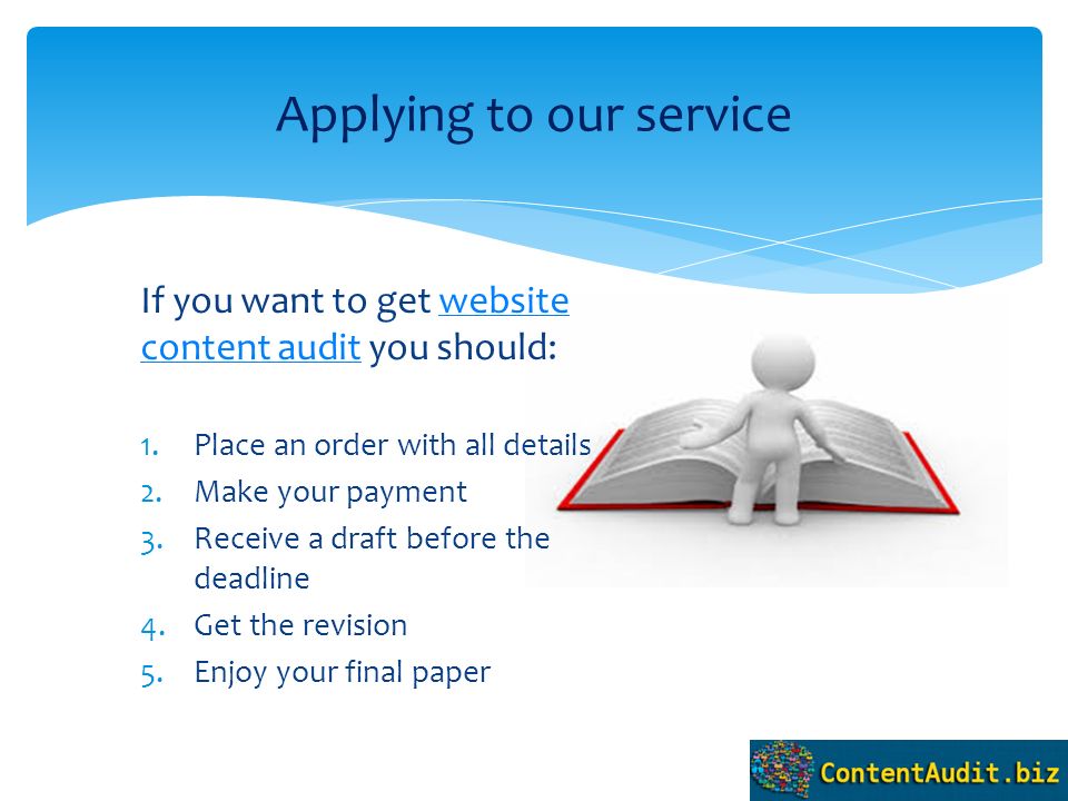 If you want to get website content audit you should:website content audit 1.Place an order with all details 2.Make your payment 3.Receive a draft before the deadline 4.Get the revision 5.Enjoy your final paper Applying to our service