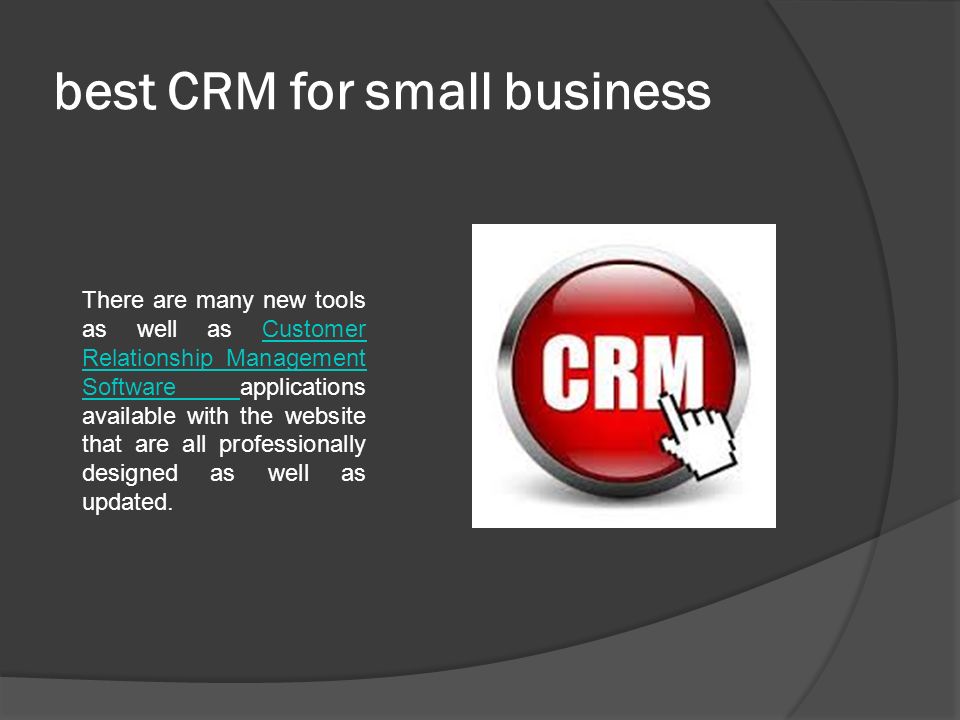 best CRM for small business There are many new tools as well as Customer Relationship Management Software applications available with the website that are all professionally designed as well as updated.Customer Relationship Management Software