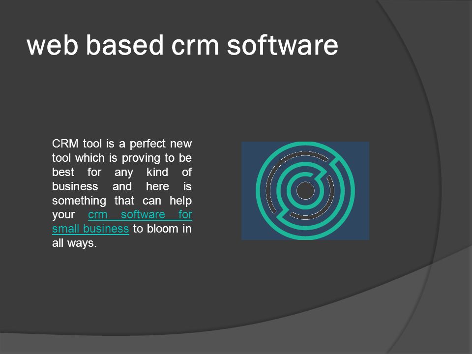 web based crm software CRM tool is a perfect new tool which is proving to be best for any kind of business and here is something that can help your crm software for small business to bloom in all ways.crm software for small business