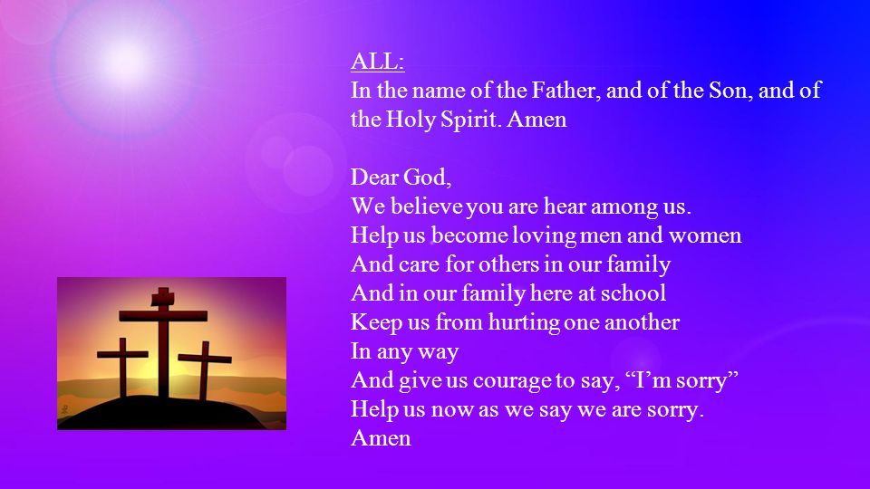 ALL: In the name of the Father, and of the Son, and of the Holy Spirit.